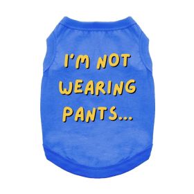 I'm Not Wearing Pants Dog Shirt (Color: Blue, size: X-Small)
